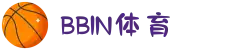BBIN体育-(中国)- BBIN官网- BBIN Sports